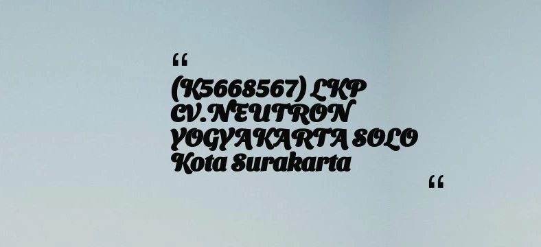 thumbnail for (K5668567) LKP CV.NEUTRON YOGYAKARTA SOLO Kota Surakarta