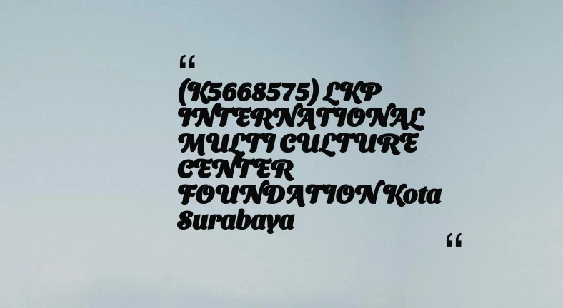 thumbnail for (K5668575) LKP INTERNATIONAL MULTI CULTURE CENTER FOUNDATION Kota Surabaya