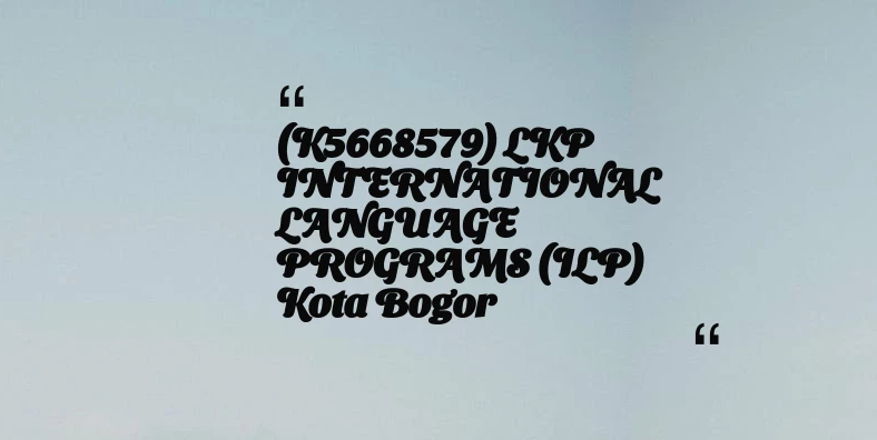 thumbnail for (K5668579) LKP INTERNATIONAL LANGUAGE PROGRAMS (ILP) Kota Bogor