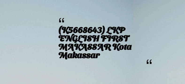 thumbnail for (K5668643) LKP ENGLISH FIRST MAKASSAR Kota Makassar