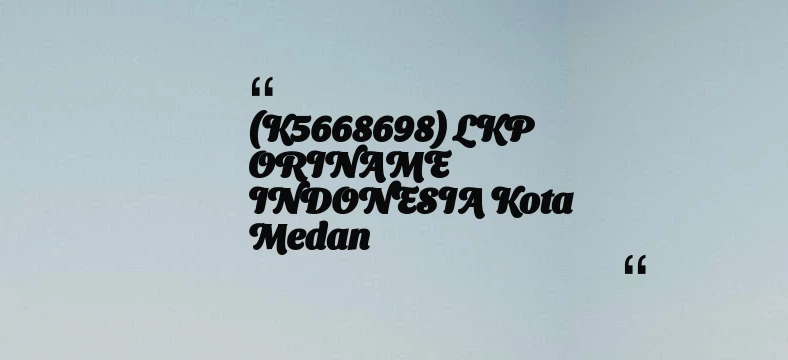 thumbnail for (K5668698) LKP ORINAME INDONESIA Kota Medan
