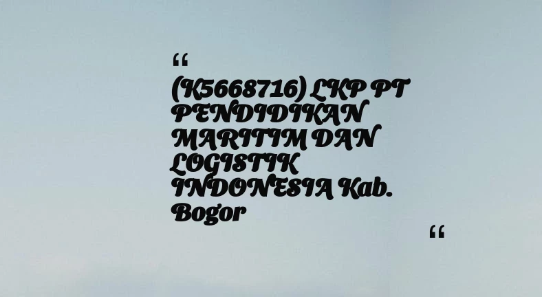thumbnail for (K5668716) LKP PT PENDIDIKAN MARITIM DAN LOGISTIK INDONESIA Kab. Bogor