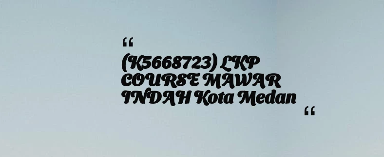 thumbnail for (K5668723) LKP COURSE MAWAR INDAH Kota Medan