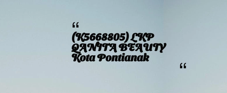 thumbnail for (K5668805) LKP QANITA BEAUTY Kota Pontianak