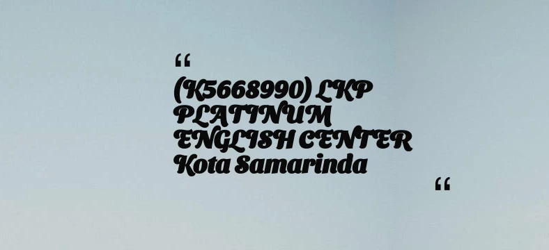 thumbnail for (K5668990) LKP PLATINUM ENGLISH CENTER Kota Samarinda