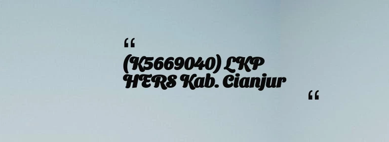 thumbnail for (K5669040) LKP HERS Kab. Cianjur