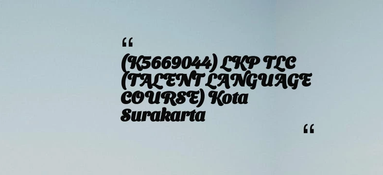 thumbnail for (K5669044) LKP TLC (TALENT LANGUAGE COURSE) Kota Surakarta