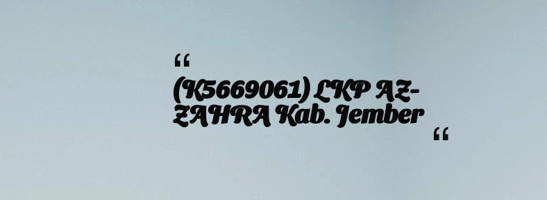 thumbnail for (K5669061) LKP AZ-ZAHRA Kab. Jember