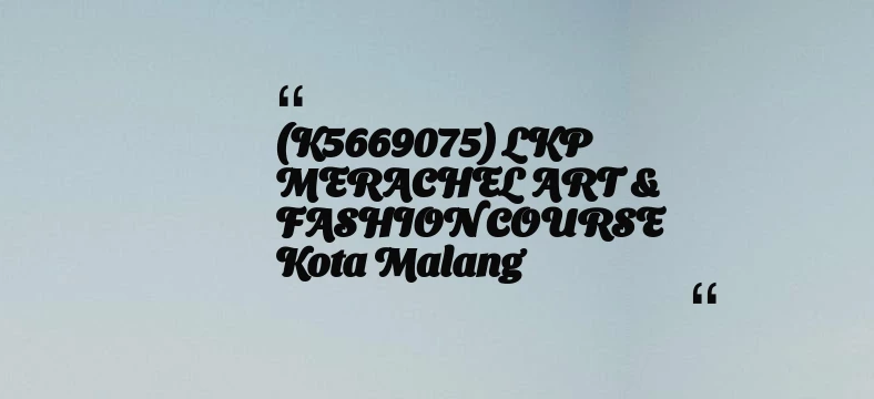 thumbnail for (K5669075) LKP MERACHEL ART & FASHION COURSE Kota Malang