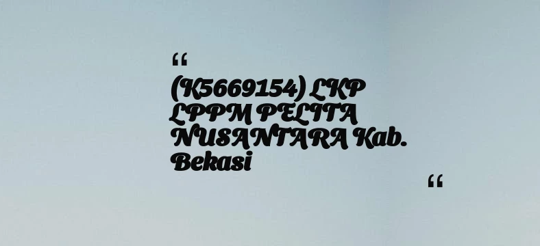 thumbnail for (K5669154) LKP LPPM PELITA NUSANTARA Kab. Bekasi
