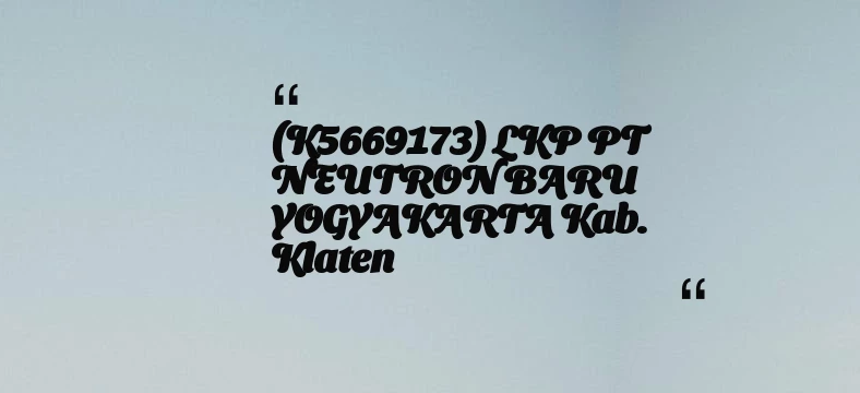 thumbnail for (K5669173) LKP PT NEUTRON BARU YOGYAKARTA Kab. Klaten