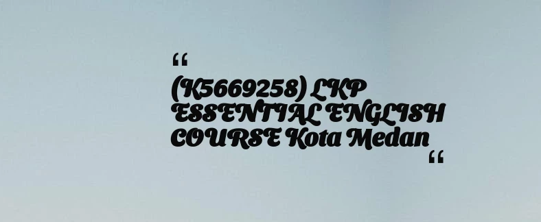 thumbnail for (K5669258) LKP ESSENTIAL ENGLISH COURSE Kota Medan