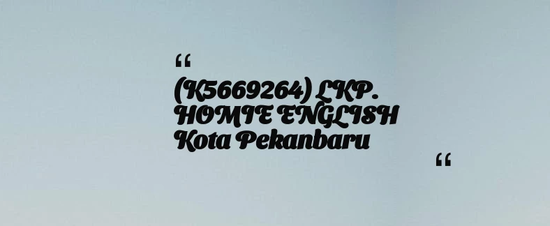 thumbnail for (K5669264) LKP. HOMIE ENGLISH Kota Pekanbaru