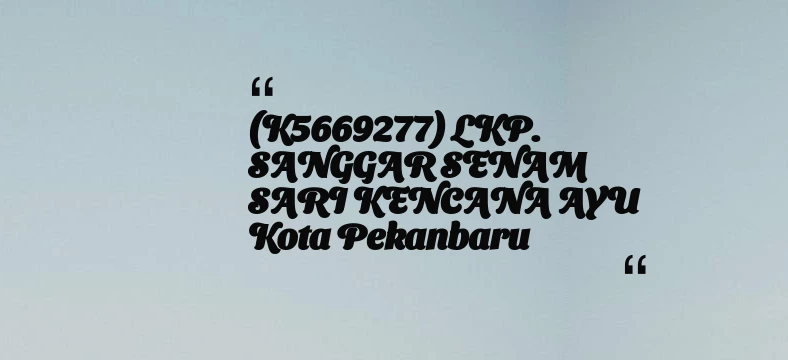 thumbnail for (K5669277) LKP. SANGGAR SENAM SARI KENCANA AYU Kota Pekanbaru