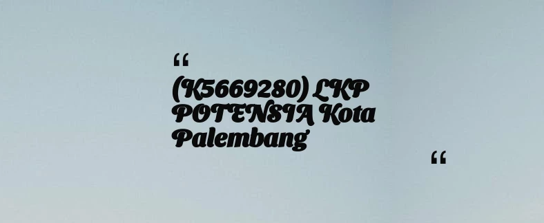 thumbnail for (K5669280) LKP POTENSIA Kota Palembang