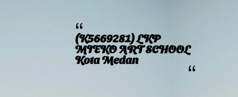 thumbnail for (K5669281) LKP MIEKO ART SCHOOL Kota Medan