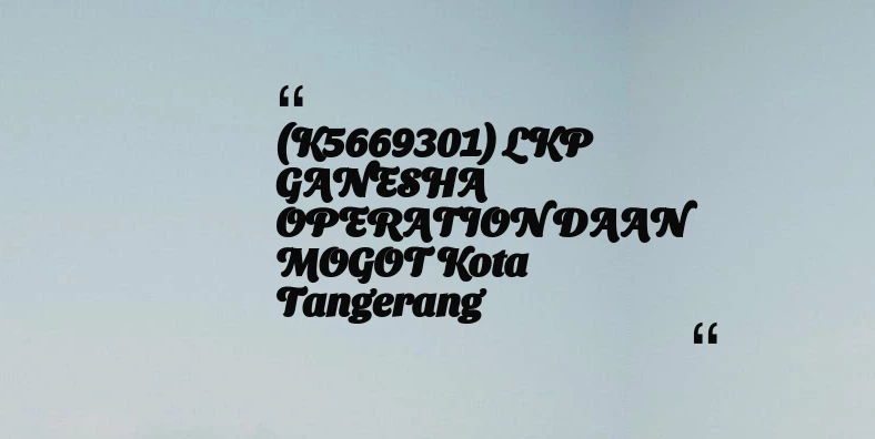 thumbnail for (K5669301) LKP GANESHA OPERATION DAAN MOGOT Kota Tangerang