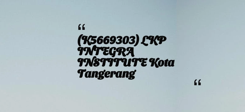thumbnail for (K5669303) LKP INTEGRA INSTITUTE Kota Tangerang