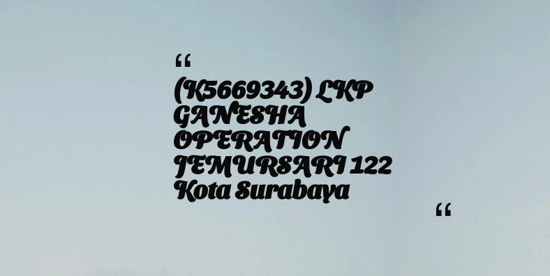 thumbnail for (K5669343) LKP GANESHA OPERATION JEMURSARI 122 Kota Surabaya