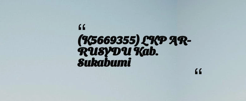 thumbnail for (K5669355) LKP AR-RUSYDU Kab. Sukabumi