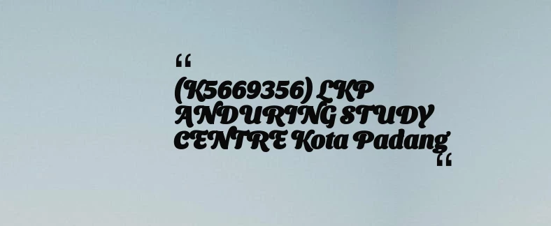 thumbnail for (K5669356) LKP ANDURING STUDY CENTRE Kota Padang