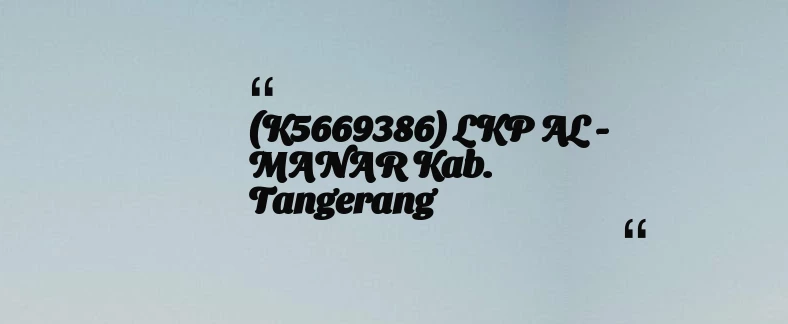 thumbnail for (K5669386) LKP AL - MANAR Kab. Tangerang