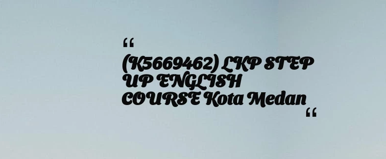 thumbnail for (K5669462) LKP STEP UP ENGLISH COURSE Kota Medan