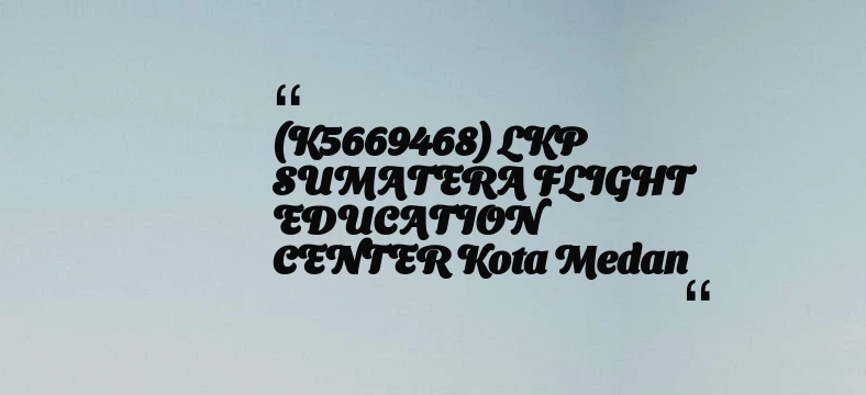 thumbnail for (K5669468) LKP SUMATERA FLIGHT EDUCATION CENTER Kota Medan