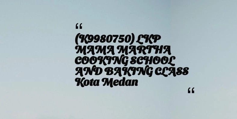 thumbnail for (K9980750) LKP MAMA MARTHA COOKING SCHOOL AND BAKING CLASS Kota Medan