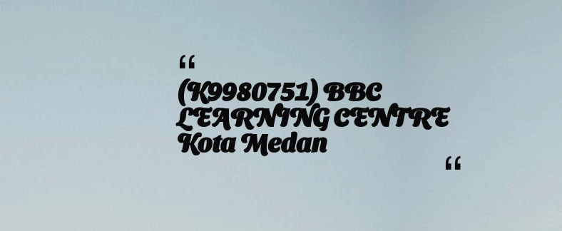 thumbnail for (K9980751) BBC LEARNING CENTRE Kota Medan
