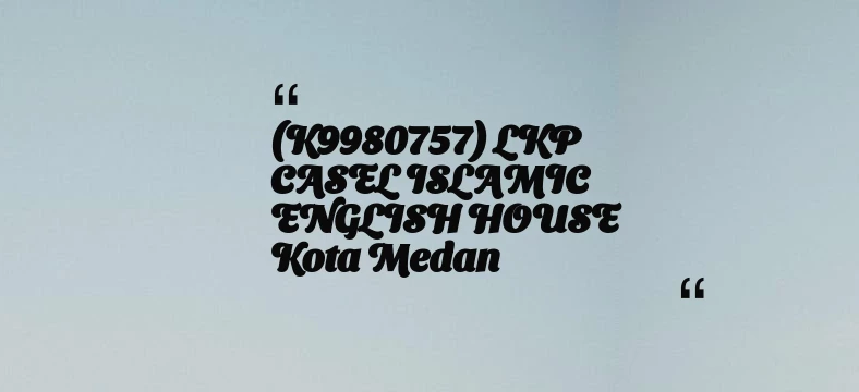 thumbnail for (K9980757) LKP CASEL ISLAMIC ENGLISH HOUSE Kota Medan