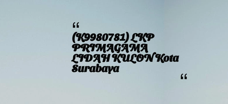 thumbnail for (K9980781) LKP PRIMAGAMA LIDAH KULON Kota Surabaya