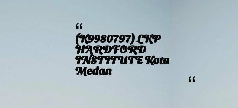 thumbnail for (K9980797) LKP HARDFORD INSTITUTE Kota Medan