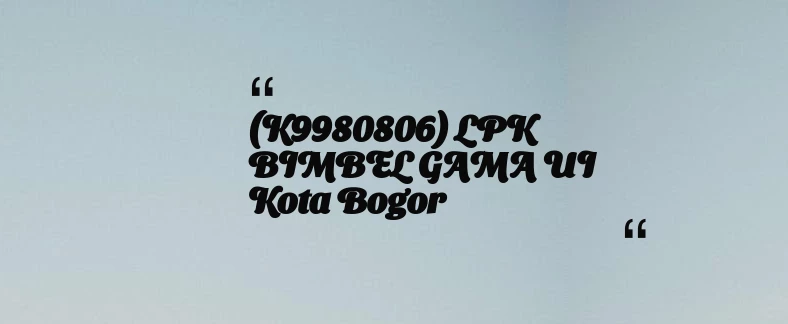 thumbnail for (K9980806) LPK BIMBEL GAMA UI Kota Bogor