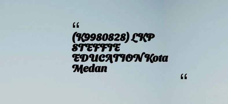 thumbnail for (K9980828) LKP STEFFIE EDUCATION Kota Medan
