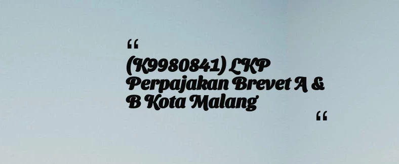thumbnail for (K9980841) LKP Perpajakan Brevet A & B Kota Malang