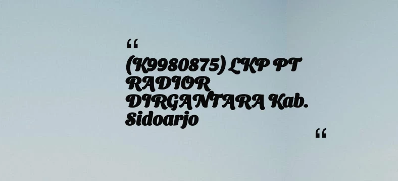 thumbnail for (K9980875) LKP PT RADIOR DIRGANTARA Kab. Sidoarjo