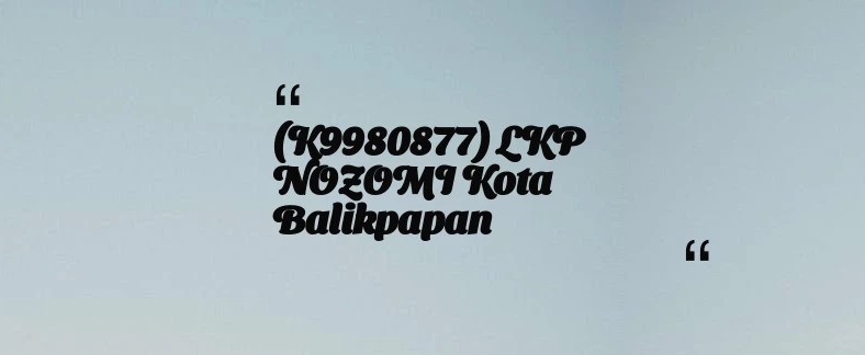 thumbnail for (K9980877) LKP NOZOMI Kota Balikpapan