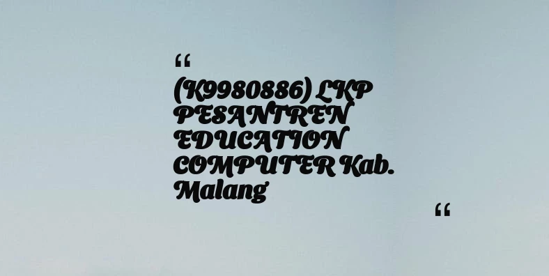 thumbnail for (K9980886) LKP PESANTREN EDUCATION COMPUTER Kab. Malang