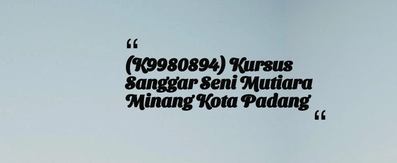 thumbnail for (K9980894) Kursus Sanggar Seni Mutiara Minang Kota Padang