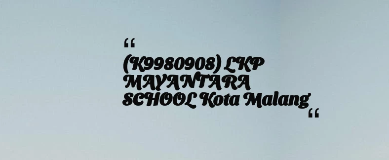 thumbnail for (K9980908) LKP MAYANTARA SCHOOL Kota Malang