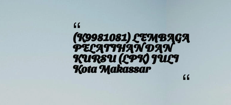 thumbnail for (K9981081) LEMBAGA PELATIHAN DAN KURSU (LPK) JULI Kota Makassar
