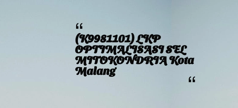 thumbnail for (K9981101) LKP OPTIMALISASI SEL MITOKONDRIA Kota Malang