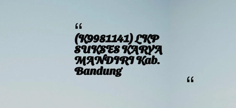 thumbnail for (K9981141) LKP SUKSES KARYA MANDIRI Kab. Bandung