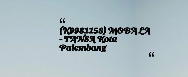 thumbnail for (K9981158) MOBA LA - TANSA Kota Palembang