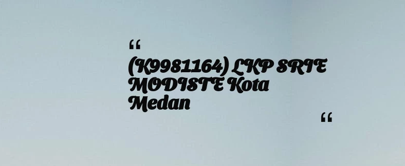 thumbnail for (K9981164) LKP SRIE MODISTE Kota Medan