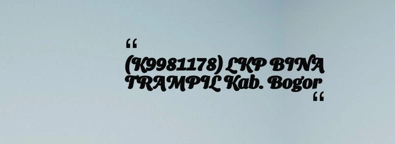 thumbnail for (K9981178) LKP BINA TRAMPIL Kab. Bogor