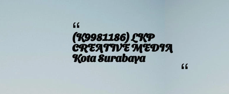 thumbnail for (K9981186) LKP CREATIVE MEDIA Kota Surabaya