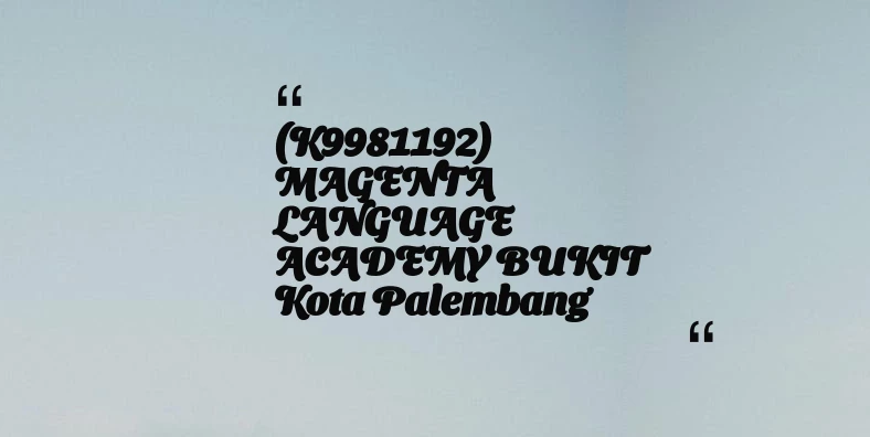 thumbnail for (K9981192) MAGENTA LANGUAGE ACADEMY BUKIT Kota Palembang