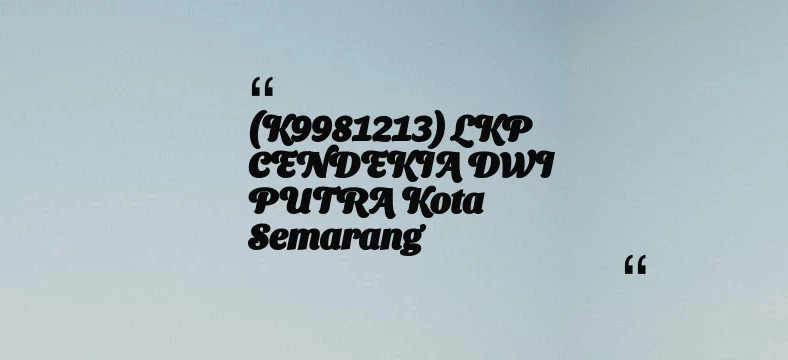thumbnail for (K9981213) LKP CENDEKIA DWI PUTRA Kota Semarang